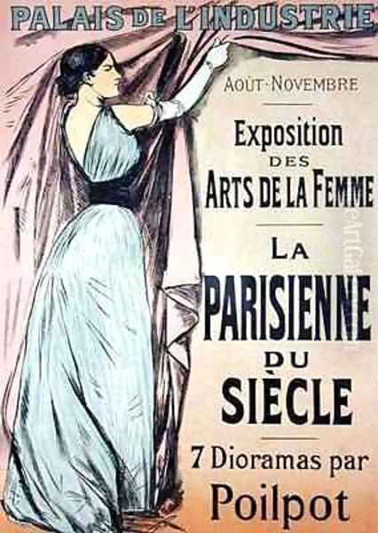 Reproduction of a poster advertising La Parisienne du Siecle an exhibit of seven dioramas by Poilpot at the Exposition des Arts de la Femme Palais de lIndustrie Paris - view 1