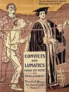 Convicts and Lunatics Have No Vote for Parliament Should all women be classed with these Convicts and Lunatics Have No Vote for Parliament Should all women be classed with these
