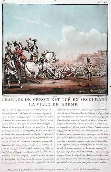 Charles de Crequi c.1575-1637 is killed during the liberation of the town of Breme, engraved by Jean Baptiste Morret fl.1790-1820, 1790 - view 1