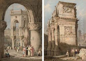 The Arch Of St Mark's, Venice,
With Figures In Oriental Costume In The Foreground; And The Arch Of
Constantine, Rome by Samuel Prout